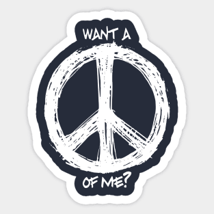 Want a Peace of Me? Sticker